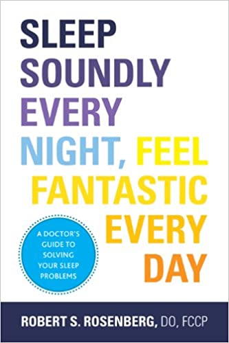 Sleep Soundly Every Night, Feel Fantastic Every Day: A Doctor's Guide to Solving Your Sleep Problems